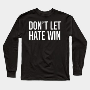 Don't Let Hate Win Long Sleeve T-Shirt